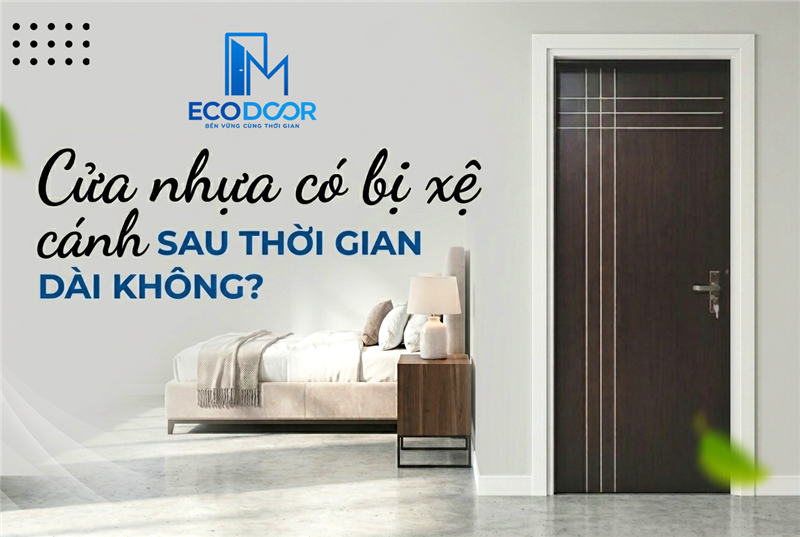 Cửa nhựa có bị xệ cánh sau thời gian dài không? 