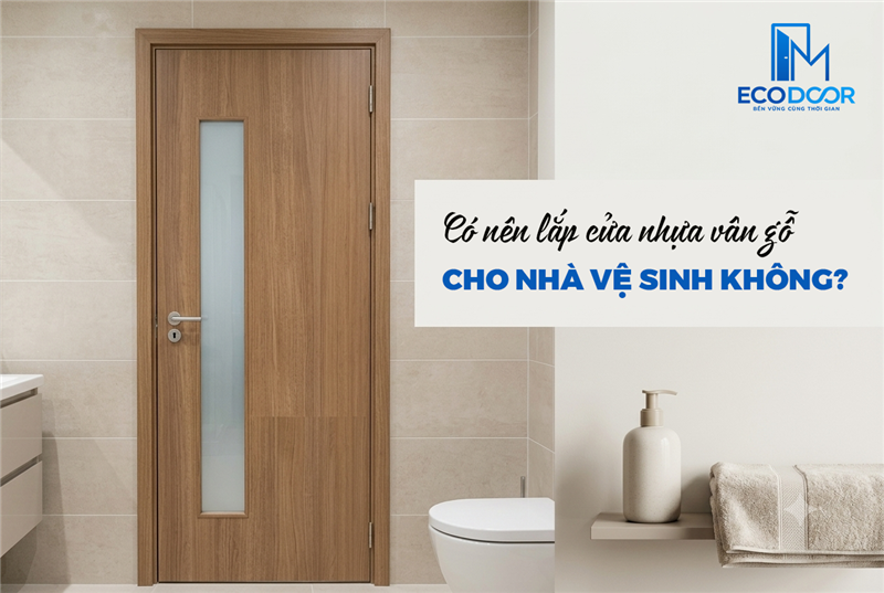 Có nên lắp cửa nhựa vân gỗ cho nhà vệ sinh không? 