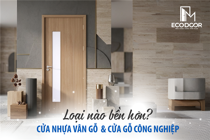 Cửa nhựa vs cửa gỗ công nghiệp: Loại nào bền hơn? 
