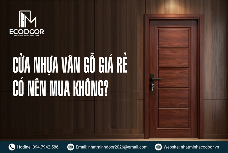 Cửa nhựa vân gỗ giá rẻ có nên mua không? 