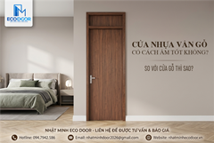 Cửa nhựa vân gỗ có cách âm tốt không? So với cửa gỗ thì sao? 