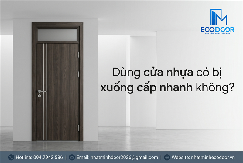 Dùng cửa nhựa có bị xuống cấp nhanh không? 